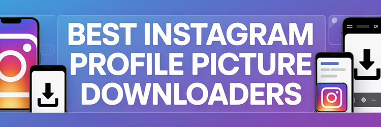 Best Instagram Profile Picture Downloaders